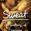Cover Art for 9781620402283, Sweat: A History of Exercise by Bill Hayes