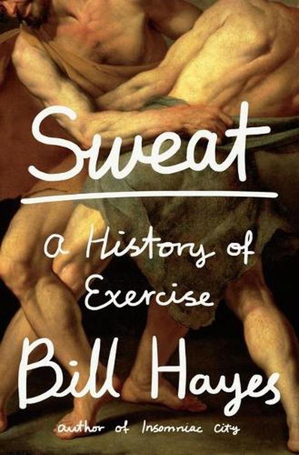 Cover Art for 9781620402283, Sweat: A History of Exercise by Bill Hayes