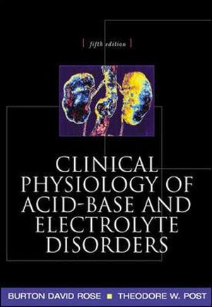 Cover Art for 9780071346825, Clinical Physiology of Acid-Base and Electrolyte Disorders by Burton David Rose, Theodore Post