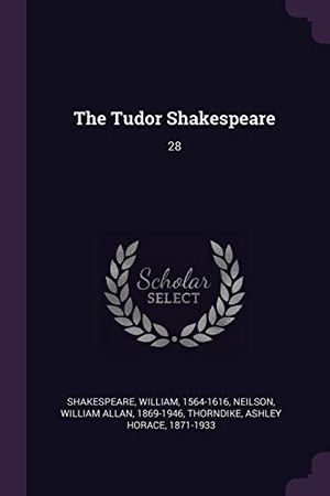 Cover Art for 9781379174486, The Tudor Shakespeare: 28 by William Shakespeare, William Allan Neilson, Ashley Horace Thorndike