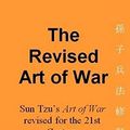Cover Art for 9781999964207, The Revised Art of War: Sun Tzu's Art of War revised for the 21st Century by Keiran Proffer