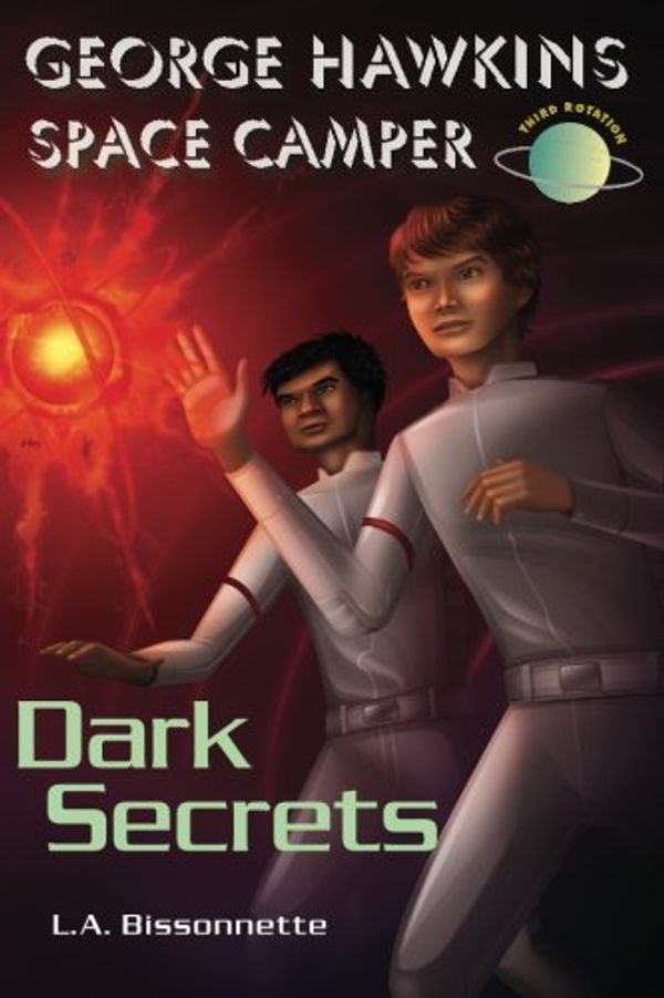 Cover Art for 9780982396124, George Hawkins Space Camper - Dark Secrets: George is an average boy, like any other boy you might see at High School, except he had one gigantic ... found George Hawkins and his team on Earth! by L A Bissonnette
