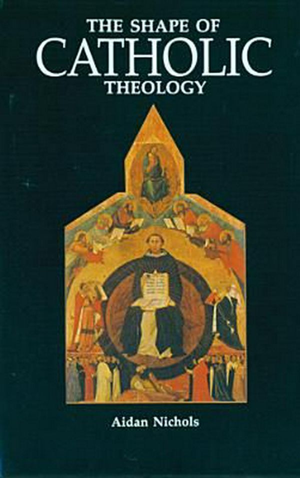 Cover Art for 9780814619094, The Shape of Catholic Theology: An Introduction to Its Sources, Principles, and History by Aidan Nichols