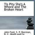 Cover Art for 9781140370628, Tis Pity She's a Whore and the Broken Heart by Professor John Ford