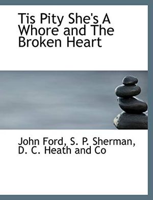 Cover Art for 9781140370628, Tis Pity She's a Whore and the Broken Heart by Professor John Ford