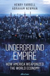 Cover Art for 9780241624517, Underground Empire: How America Weaponized the World Economy by Farrell, Henry, Newman, Abraham