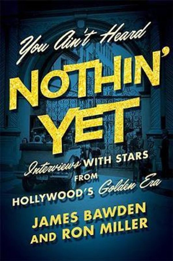 Cover Art for 9780813174211, You Ain't Heard Nothin' YetInterviews with Stars from Hollywood's Golden Era by James Bawden, Ron Miller