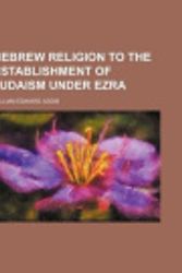 Cover Art for 9781150556753, Hebrew Religion to the Establishment of Judaism Under Ezra by William Edward Addis