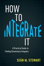 Cover Art for 9781108408196, How to Integrate ItA Practical Guide to Finding Elementary Integrals by Seán M. Stewart