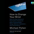 Cover Art for 9780525627173, How to Change Your Mind by Michael Pollan