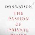 Cover Art for 9781761422119, The Passion of Private White by Don Watson