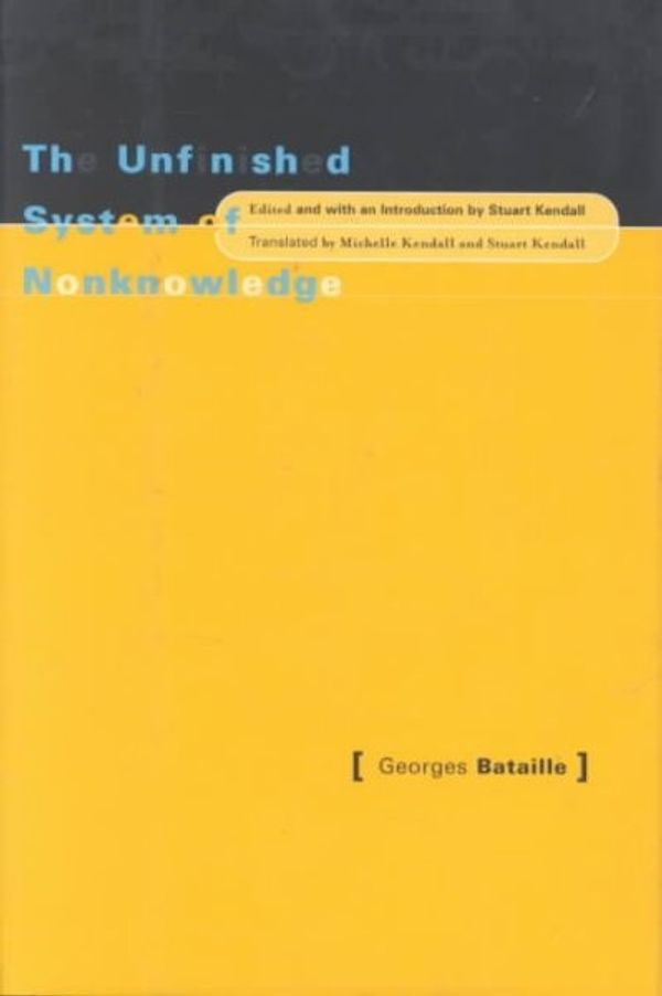 Cover Art for 9780816635047, The Unfinished System of Nonknowledge by Georges Bataille