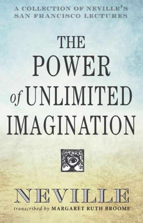 Cover Art for 9780875168791, The Power of Unlimited ImaginationA Collection of Neville's Most Dynamic Lectures by Neville Goddard