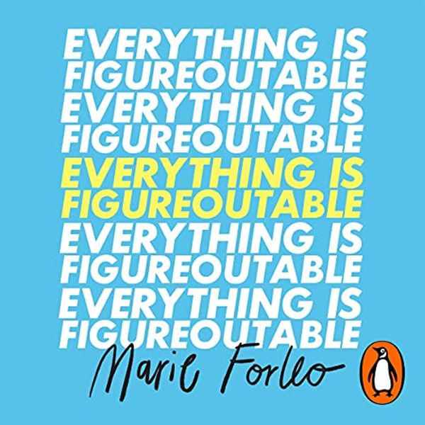 Cover Art for B07WPG3N42, Everything is Figureoutable: How One Simple Belief Can Help Us Overcome Any Obstacle and Create Unstoppable Success by Marie Forleo