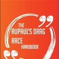 Cover Art for 9781489167248, The RuPaul's Drag Race Handbook - Everything You Need To Know About RuPaul's Drag Race by Avery Frost