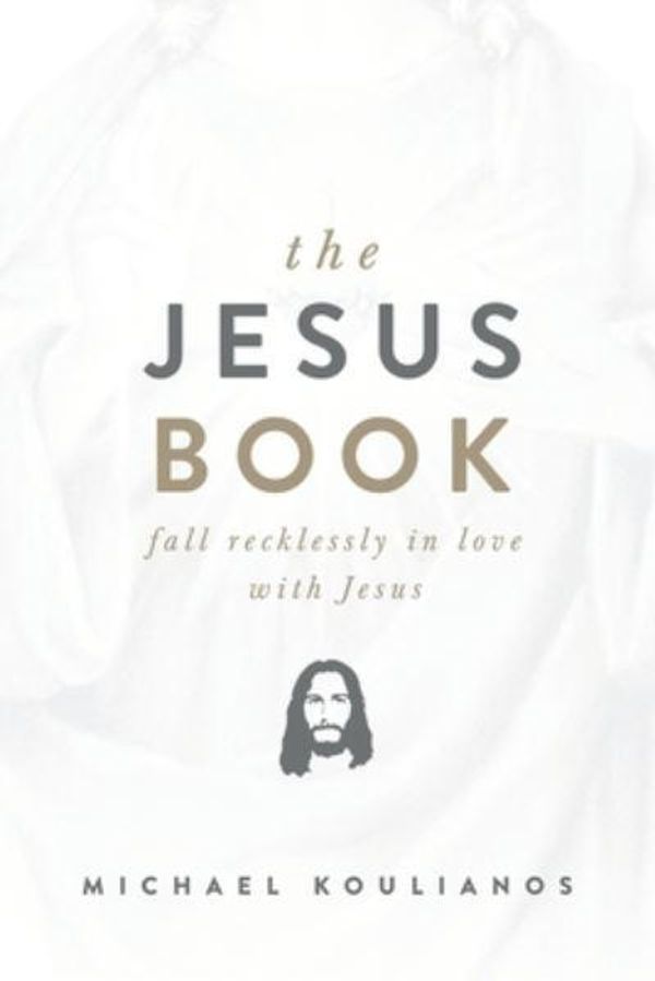 Cover Art for 9781735346946, The Jesus Book: Fall Recklessly in Love with Jesus by Michael Koulianos