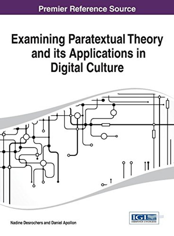 Cover Art for 9781466660021, Examining Paratextual Theory and Its Applications in Digital Culture by Nadine Desrochers