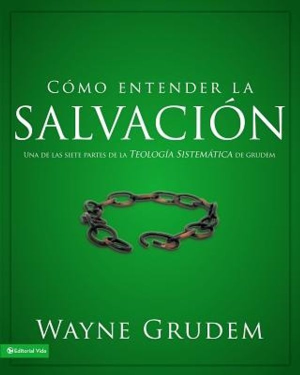 Cover Art for 9780829764925, Como Entender La Salvacion: Una de Las Siete Partes de La Teologia Sistematica de Grudem by Wayne Grudem