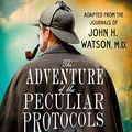 Cover Art for B07P8H7CT3, The Adventure of the Peculiar Protocols: Adapted from the Journals of John H. Watson, M.D. by Nicholas Meyer