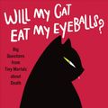Cover Art for 9780393652703, Will My Cat Eat My Eyeballs?: Big Questions from Tiny Mortals by Caitlin Doughty