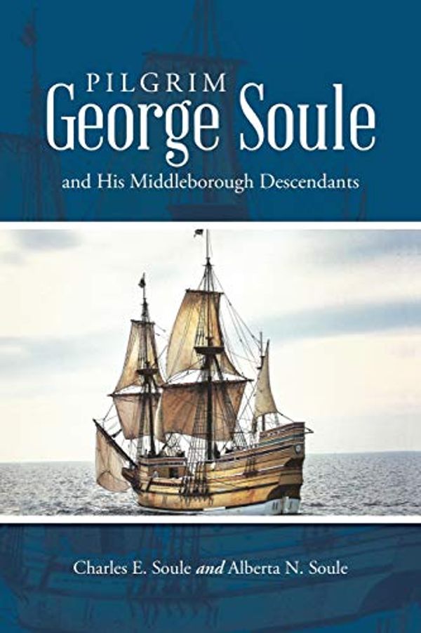 Cover Art for 9781483472430, Pilgrim George Soule and His Middleborough Descendants by Charles E. Soule,Alberta N. Soule
