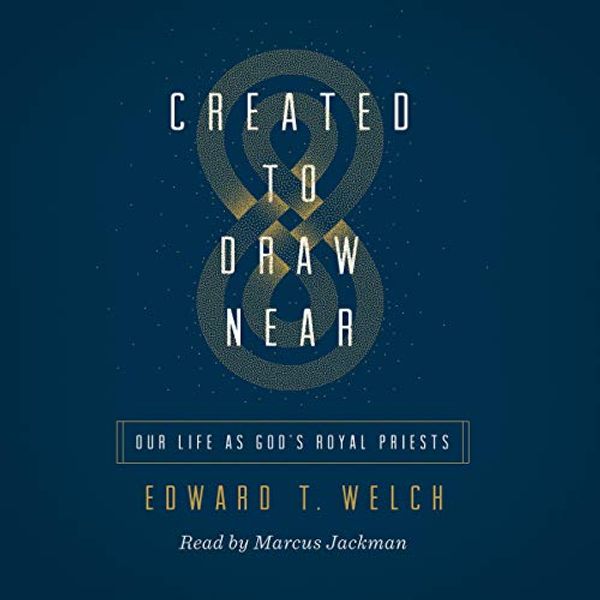 Cover Art for B08747QKY8, Created to Draw Near: Our Life as God's Royal Priests by Edward T. Welch