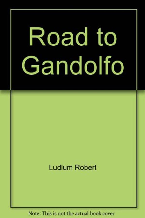 Cover Art for 9780553260816, The Road to Gandolfo by Robert Ludlum