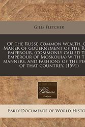 Cover Art for 9781171303077, Of the Russe Common Wealth. Or, Maner of Gouernement of the Russe Emperour, (Commonly Called the Emperour of Moskouia) with the Manners, and Fashions of the People of That Countrey. (1591) by Giles Fletcher