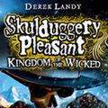 Cover Art for 9780007480241, Skulduggery Pleasant: Kingdom of the Wicked by Derek Landy