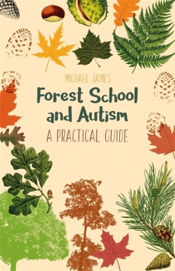 Cover Art for 9781785922916, Forest School and Autism: A Practical Guide by Michael James
