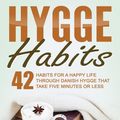 Cover Art for 9781386154808, Hygge Habits: 42 Habits for a Happy Life through Danish Hygge that take Five Minutes or Less by Helena Olsen