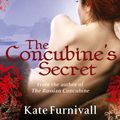 Cover Art for 9780751540451, The Concubine's Secret: 'Wonderful . . . hugely ambitious and atmospheric' Kate Mosse by Kate Furnivall