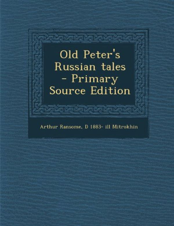 Cover Art for 9781287842934, Old Peter's Russian Tales by Arthur Ransome