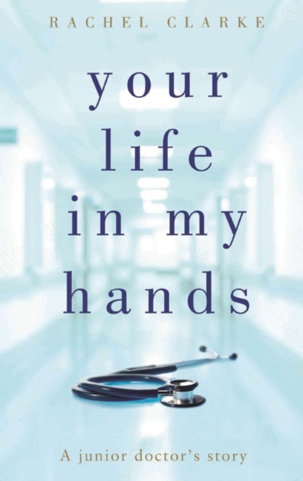 Cover Art for 9781786064516, Your Life In My Hands by Rachel Clarke