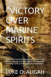 Cover Art for 9798392503483, "VICTORY OVER MARINE SPIRITS: Unleashing Powerful Prayers for Freedom from Spirit Husbands and Spirit Wives" "Permanently Breaking Chains and Stepping into Deliverance: by ALIGAH, LUKE O.
