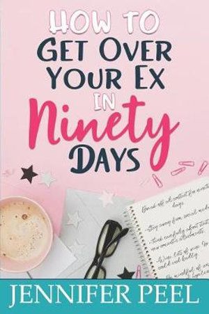Cover Art for 9781795342674, How to Get Over Your Ex in Ninety Days by Jennifer Peel