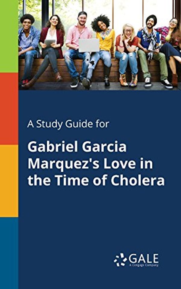 Cover Art for 9781375398602, A Study Guide for Gabriel Garcia Marquez's Love in the Time of Cholera by Cengage Learning Gale