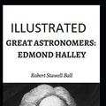 Cover Art for 9798668044108, Great Astronomers: Edmond Halley Illustrated by Robert Stawell Ball