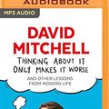 Cover Art for 9781799730101, Thinking About It Only Makes It Worse by David Mitchell