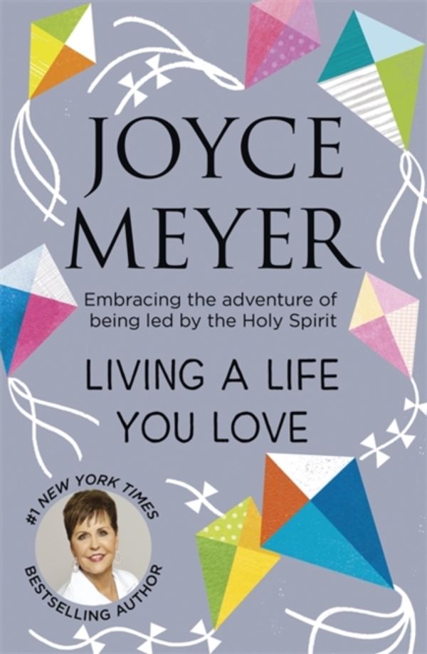 Cover Art for 9781473682887, Living A Life You LoveEmbracing the adventure of being led by the Hol... by Joyce Meyer