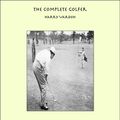 Cover Art for 9781465547699, The Complete Golfer by Harry Vardon