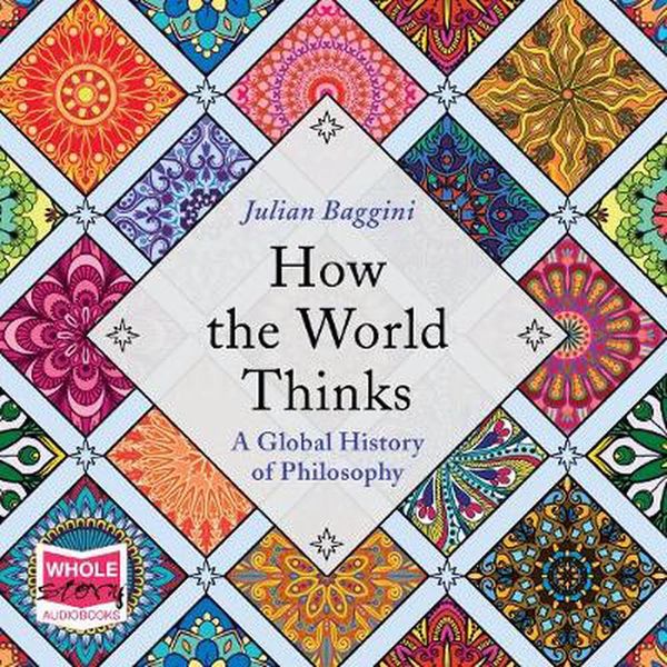 Cover Art for 9781528847766, How the World Thinks: a Global History of Philosophy by Julian Baggini