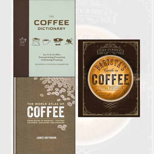 Cover Art for 9789123628018, The Coffee Dictionary,The World Atlas of Coffee,The Curious Barista’s Guide to Coffee 3 Books Collection Set - An A-Z of coffee, from growing & roasting to brewing & tasting by 