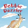 Cover Art for 9781876288723, Bobbie Dazzler by Margaret Wild