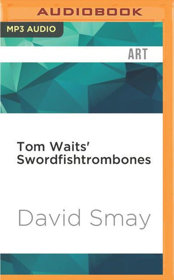 Cover Art for 9781536634914, Tom Waits' Swordfishtrombones by David Smay