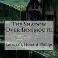 Cover Art for 9781539158714, The Shadow Over Innsmouth by Howard Phillips, Lovecraft,