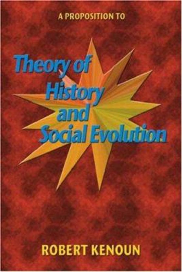 Cover Art for 9781425101121, A Propostion to Theory of History and Social Evolution by Robert Kenoun