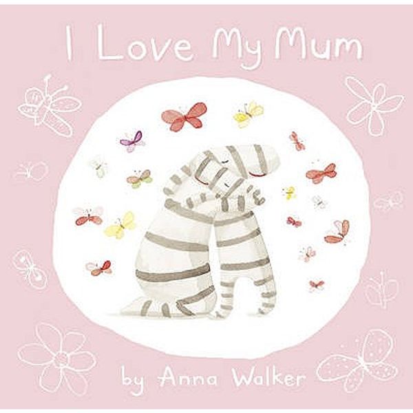 Cover Art for 9780007309160, I Love My Mum by Anna Walker