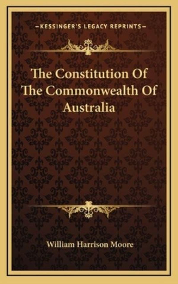 Cover Art for 9781163549247, The Constitution of the Commonwealth of Australia by William Harrison Moore