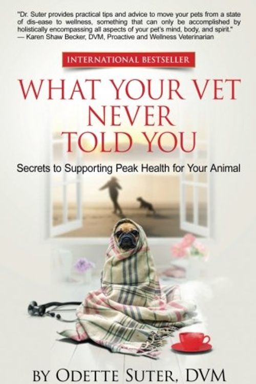Cover Art for 9781540561459, What Your Vet Never Told You : Secrets to Supporting Peak Health for Your Animal by Odette Suter